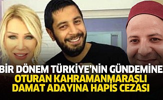 Bir Dönem Türkiye'nin Gündemine Oturan Kahramanmaraşlı Damat Adayına Hapis Cezası