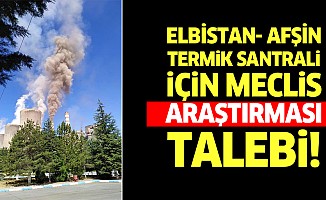 Elbistan- Afşin termik santrali için meclis araştırması talebi!