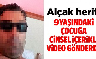 9 yaşındaki çocuğa cinsel içerikli video gönderdi