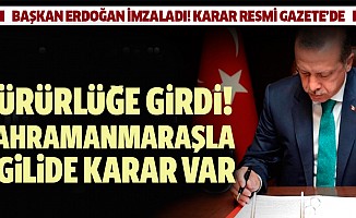 Erdoğan imzasıyla yürürlüğe girdi! Kahramanmaraş’la ilgili de karar var