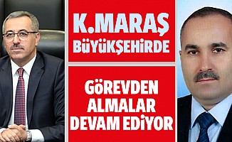 Kahramanmaraş Büyükşehir Belediyesinde görevden almalar devam ediyor!