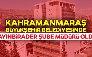 Kahramanmaraş Büyükşehir Belediyesinde kayınbirader şube müdürü oldu!