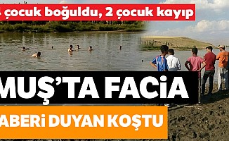 Muş'ta facia! Murat Nehri'ne giren 4 çocuk boğuldu, 2'si de kayıp
