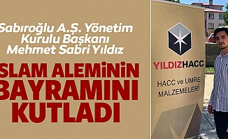 Sabıroğlu A.Ş. Yönetim Kurulu Başkanı Mehmet Sabri Yıldız’dan Kurban Bayramı mesajı