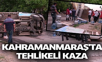 Kahramanmaraş'ta Tehlikeli Kaza