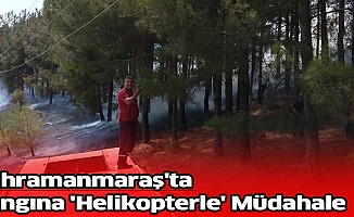 Kahramanmaraş'ta Yangın 'Helikopterle' Müdahale Edildi