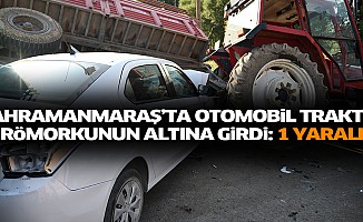 Kahramanmaraş’ta Otomobil Traktör Römorkunun Altına Girdi: 1 Yaralı
