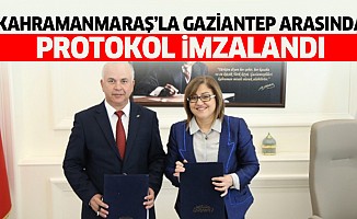 Kahramanmaraş’la Gaziantep arasında protokol imzalandı