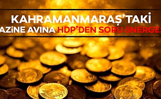 Kahramanmaraş’taki hazine avına HDP’den soru önergesi!
