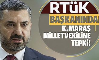 RTÜK Başkanından Kahramanmaraş Milletvekiline tepki!