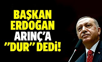 Başkan Erdoğan Arınç'a "dur" dedi