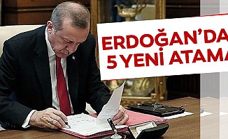 Başkan Erdoğan’dan 5 yeni atama!