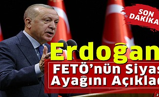 Erdoğan, FETÖ’nün Siyasi Ayağını Açıkladı