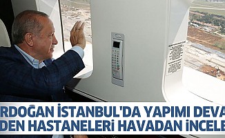 Cumhurbaşkanı Erdoğan İstanbul'da Yapımı Devam Eden Hastaneleri Havadan İnceledi