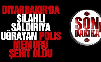 Diyarbakır'da silahlı saldırıya uğrayan polis memuru şehit oldu