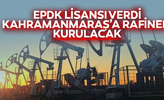 EPDK lisansı verdi Kahramanmaraş’a rafineri kurulacak