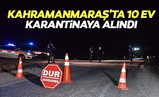 Kahramanmaraş'ta 10 ev karantinaya alındı