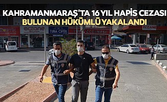 Kahramanmaraş'ta 16 yıl hapis cezası bulunan hükümlü yakalandı