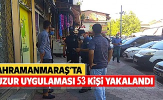 Kahramanmaraş'ta huzur uygulaması, 53 kişi yakalandı