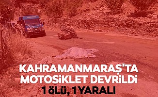 Kahramanmaraş'ta motosiklet devrildi, 1 ölü, 1 yaralı