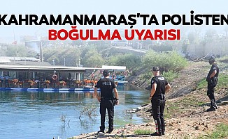 Kahramanmaraş'ta polisten boğulma uyarısı