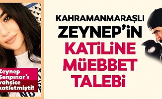 Kahramanmaraşlı Zeynep’in katiline müebbet talebi