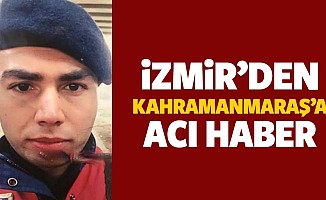 İzmir’den Kahramanmaraş’a acı haber