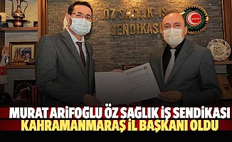 Murat Arifoğlu, Öz Sağlık İş Sendikası Kahramanmaraş İl Başkanı Oldu