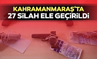 Kahramanmaraş'ta 27 silah ele geçirildi