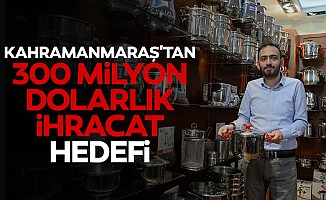 Kahramanmaraş'tan 300 milyon dolarlık ihracat hedefi
