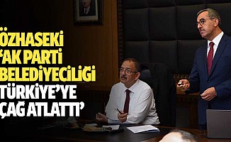 Özhaseki, Ak Parti Belediyeciliği Türkiye’ye Çağ Atlattı