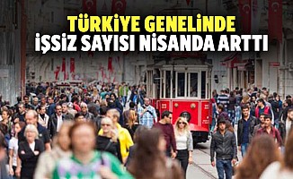 Türkiye genelinde işsiz sayısı nisanda arttı