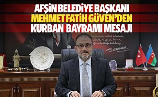 Afşin Belediye Başkanı Mehmet Fatih Güven’den, Kurban bayramı mesajı