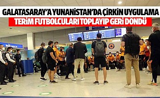 Galatasaray'a Yunanistan'da çirkin uygulama, terim futbolcuları toplayıp geri döndü