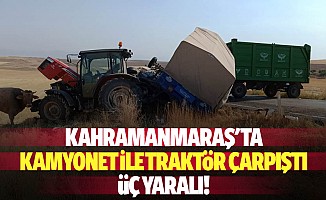 Kahramanmaraş'ta kamyonet ile traktör çarpıştı: 3 yaralı