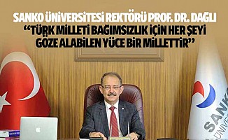 Sanko Üniversitesi Rektörü Prof. Dr. Dağlı, ‘Türk milleti bağımsızlık için her şeyi göze alabilen yüce bir millettir’