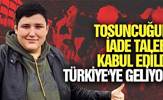 Tosuncuğun İade Talebi Kabul Edildi, Türkiye'ye Geliyor
