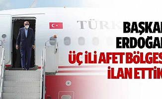 Başkan Erdoğan, ‘3 ili afet bölgesi ilan ettik’