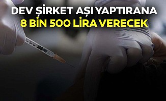 Dev Şirket Aşı Yaptırana 8 Bin 500 Lira Verecek