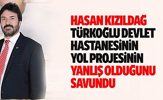Hasan Kızıldağ, Türkoğlu devlet hastanesi yol projesinin yanlış olduğunu savundu