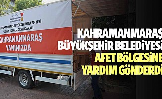 Kahramanmaraş Büyükşehir Belediyesi afet bölgesine yardım gönderdi