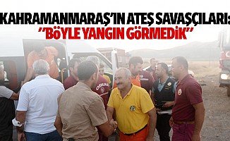Kahramanmaraş'ın ateş savaşçıları: "Böyle yangın görmedik"