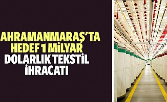 Kahramanmaraş'ta hedef 1 milyar dolarlık tekstil ihracatı