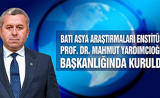 Batı Asya Araştırmaları Enstitüsü Prof. Dr. Mahmut Yardımcıoğlu Başkanlığında Kuruldu