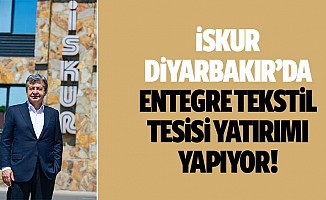 İskur, Diyarbakır’da Entegre Tekstil Tesisi Yatırımı Yapıyor