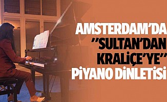 Amsterdam'da "Sultan'dan Kraliçe'ye" Piyano Dinletisi