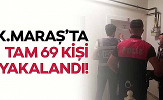 Kahramanmaraş'ta 69 kişi yakalandı