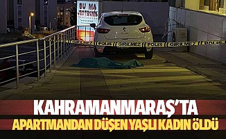 Kahramanmaraş'ta apartmandan düşen yaşlı kadın öldü