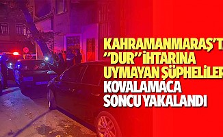 Kahramanmaraş'ta "Dur" İhtarına Uymayan Şüpheliler Kovalamaca Soncu Yakalandı