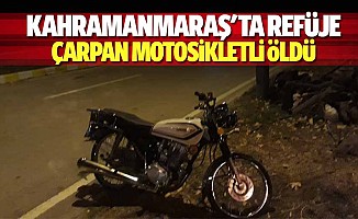Kahramanmaraş'ta refüje çarpan motosikletli öldü